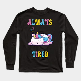 Always Tired - cute unicorn shirt Long Sleeve T-Shirt